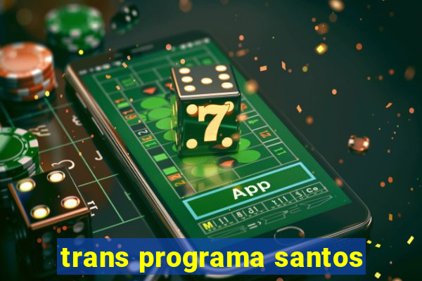 trans programa santos